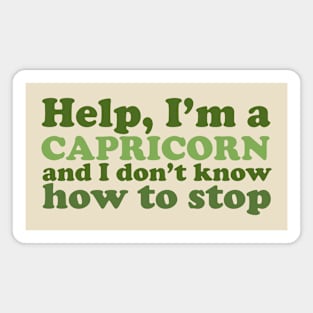 Help, I'm a Capricorn and I Don't Know How to Stop Magnet